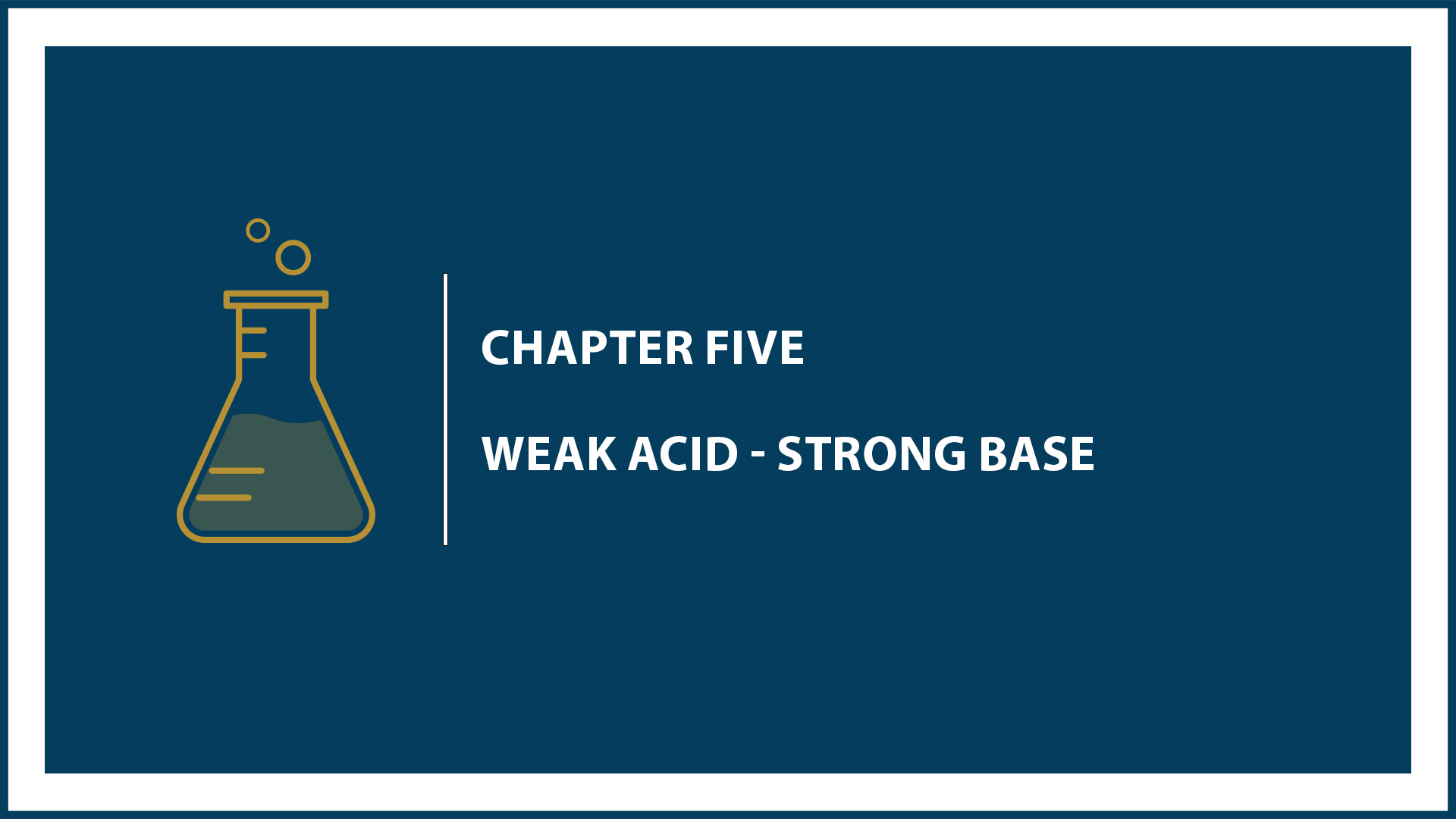 Chapter 5: Weak Acid - Strong Base.
